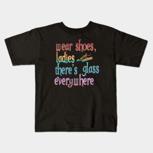Wear Shoes Ladies There's Glass Everywhere Kids T-Shirt
